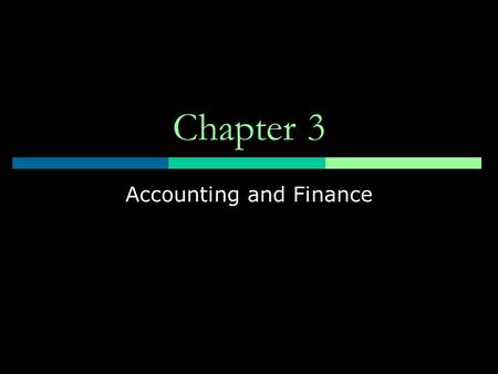 Chapter 3 Accounting and Finance Learning Objectives  Interpret information contained in the balance sheet, income statement, and statement of cash.