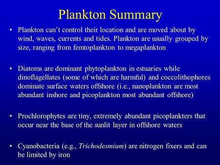 Plankton Summary Plankton can’t control their location and are moved about by wind, waves, currents and tides. Plankton are usually grouped by size, ranging.