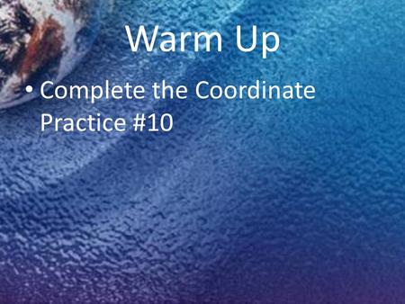 Warm Up Complete the Coordinate Practice #10. Content Objective: – Compare the physical and political regions. Language Objectives: – SWBAT define region.