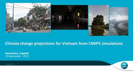 Climate change projections for Vietnam from CMIP5 simulations Ramasamy Suppiah 29 November 2012.