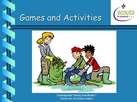 Cambridgeshire Training Team Module 3 Tools for the Job Section Leaders Games and Activities.
