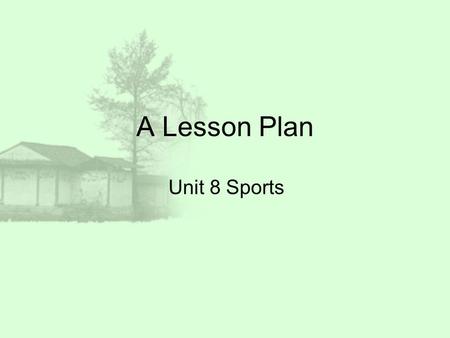 A Lesson Plan Unit 8 Sports. Name Qu Lina SBIA The First Period.