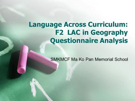 Language Across Curriculum: F2 LAC in Geography Questionnaire Analysis SMKMCF Ma Ko Pan Memorial School.