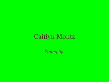 Caitlyn Montz Young life. Amusement Parks Ive been to many amusement parks. Like The Amazing Pizza Machine, with Alyssa Vollmer and Sarma Rutmanis. We.