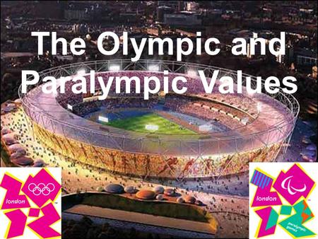 The Olympic and Paralympic Values. It takes more than being a brilliant sports man or woman to become an Olympian or Paralympian. Top class athletes try.