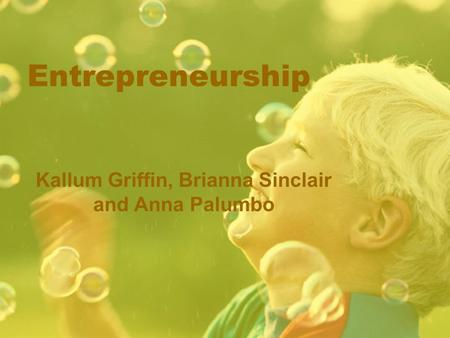 Entrepreneurship Kallum Griffin, Brianna Sinclair and Anna Palumbo.