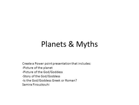 Planets & Myths Create a Power point presentation that includes: