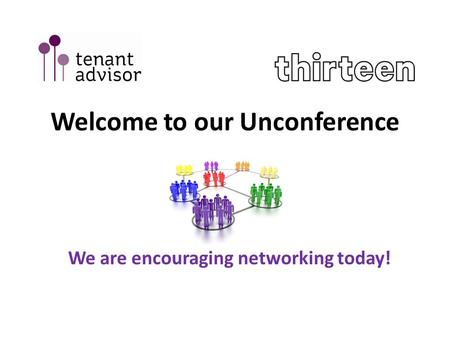 Welcome to our Unconference We are encouraging networking today!