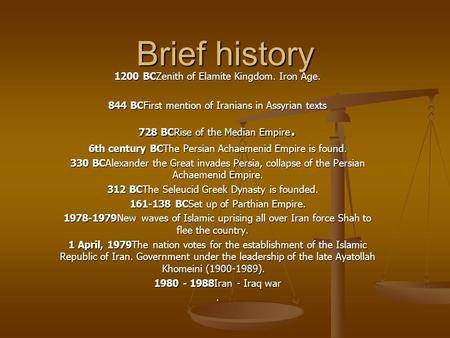 Brief history 1200 BCZenith of Elamite Kingdom. Iron Age. 844 BCFirst mention of Iranians in Assyrian texts 728 BCRise of the Median Empire. 6th century.