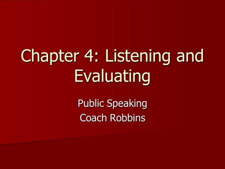 Chapter 4: Listening and Evaluating Public Speaking Coach Robbins.