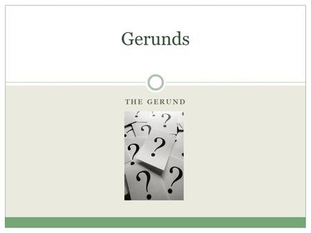 THE GERUND Gerunds. Before that – what is a phrase? A phrase is a word or collection of words that do NOT have both a subject and verb. In other words,