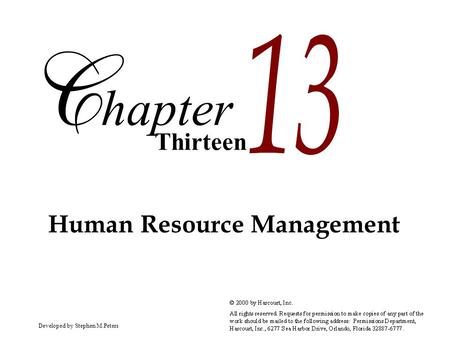 Developed by Stephen M.PetersCopyright © 2000 by Harcourt, Inc. All rights reserved. Thirteen hapter Human Resource Management.