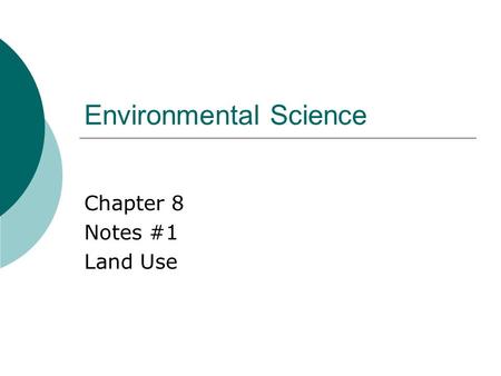 Environmental Science Chapter 8 Notes #1 Land Use.