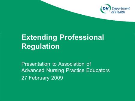 Extending Professional Regulation Presentation to Association of Advanced Nursing Practice Educators 27 February 2009.