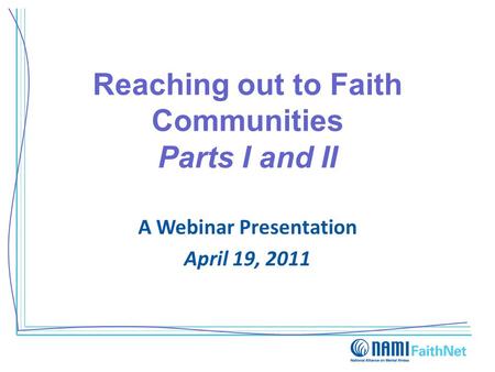 Reaching out to Faith Communities Parts I and II A Webinar Presentation April 19, 2011.
