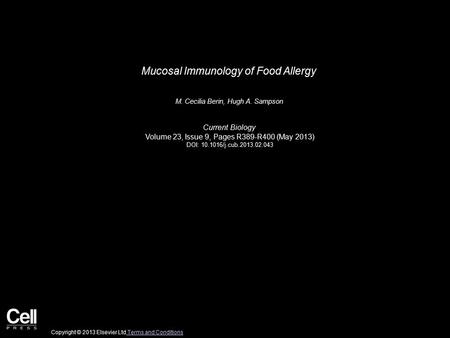 Mucosal Immunology of Food Allergy M. Cecilia Berin, Hugh A. Sampson Current Biology Volume 23, Issue 9, Pages R389-R400 (May 2013) DOI: 10.1016/j.cub.2013.02.043.