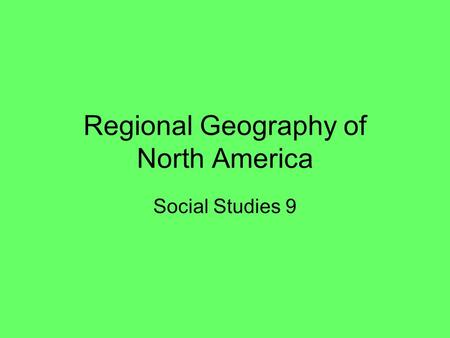 Regional Geography of North America Social Studies 9.
