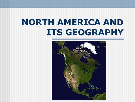 NORTH AMERICA AND ITS GEOGRAPHY. 5 THEMES OF GEOGRAPHY 5 THEMES MOVEMENT LOCATON PLACE REGION INTERACTION.