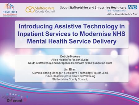 Introducing Assistive Technology in Inpatient Services to Modernise NHS Mental Health Service Delivery Debbie Moores Allied Health Professions Lead South.