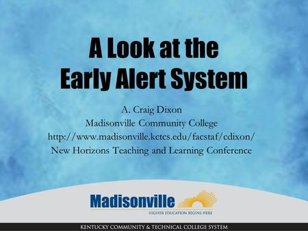 A Look at the Early Alert System A. Craig Dixon Madisonville Community College  New Horizons Teaching.
