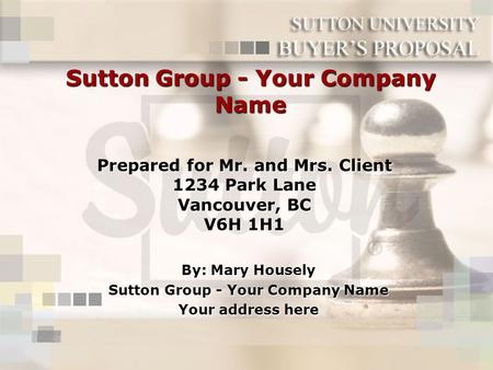 Sutton Group - Your Company Name By: Mary Housely Sutton Group - Your Company Name Your address here Prepared for Mr. and Mrs. Client 1234 Park Lane Vancouver,