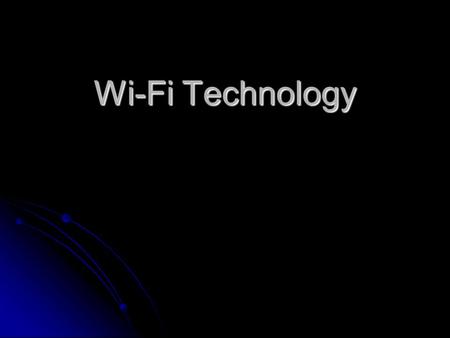 Wi-Fi Technology. Agenda Introduction Introduction History History Wi-Fi Technologies Wi-Fi Technologies Wi-Fi Network Elements Wi-Fi Network Elements.