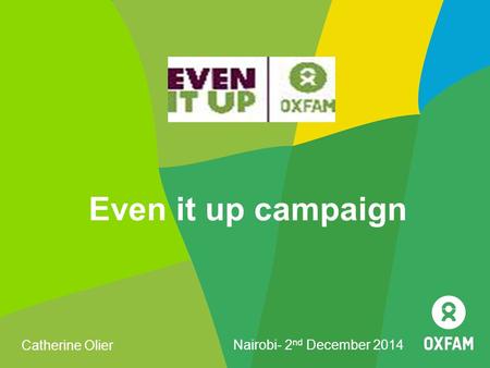 Even it up campaign Catherine Olier Nairobi- 2 nd December 2014.