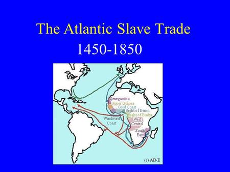 The Atlantic Slave Trade 1450-1850 Statistics Total of approx. 12 million Africans were taken from their homeland 2000/year between 1450-1850.