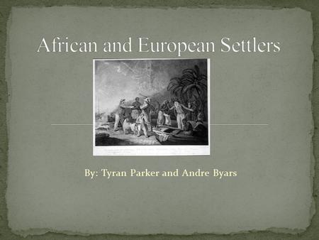By: Tyran Parker and Andre Byars. 8-1.4: explain the significance of enslaved and free Africans In the developing culture and economy of the south and.