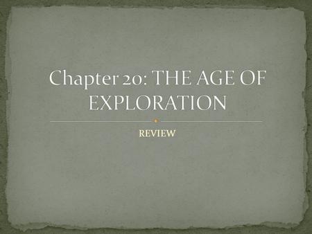 Chapter 20: THE AGE OF EXPLORATION