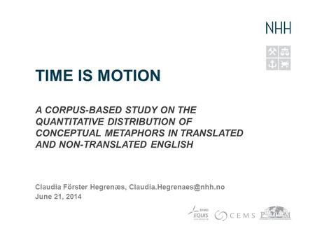TIME IS MOTION A CORPUS-BASED STUDY ON THE QUANTITATIVE DISTRIBUTION OF CONCEPTUAL METAPHORS IN TRANSLATED AND NON-TRANSLATED ENGLISH Claudia Förster Hegrenæs,