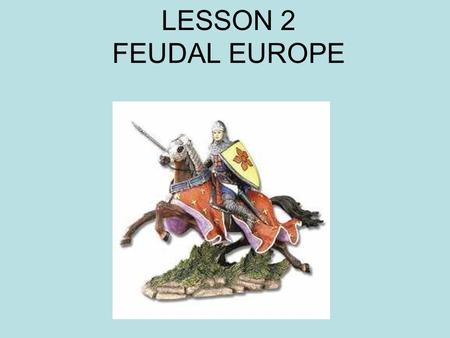 LESSON 2 FEUDAL EUROPE. EIGHT MINUTES to READ pages 26 and 27.