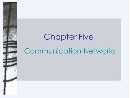 Chapter Five Communication Networks. Chapter Objectives Explain the distinction between messages and networks. Define internal and external networks;