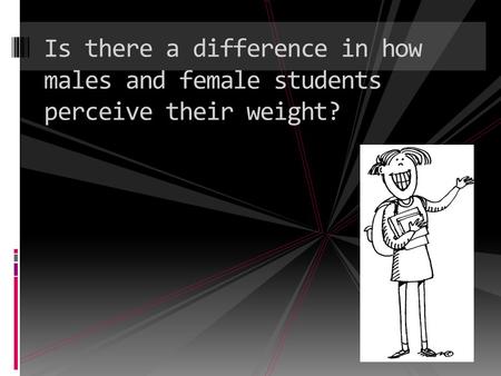 Is there a difference in how males and female students perceive their weight?