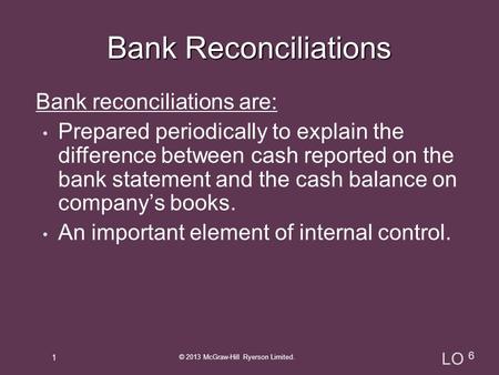 Bank reconciliations are: Prepared periodically to explain the difference between cash reported on the bank statement and the cash balance on company’s.