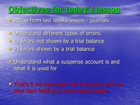 Objectives for today’s lesson Recap from last weeks lesson - journals Recap from last weeks lesson - journals Understand different types of errors: Understand.
