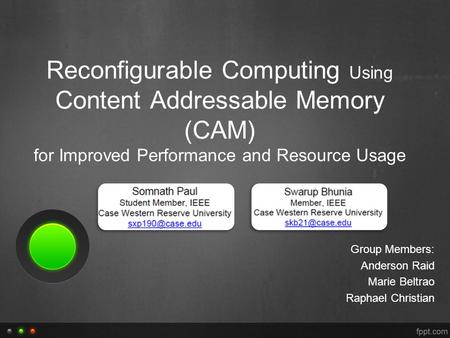 Reconfigurable Computing Using Content Addressable Memory (CAM) for Improved Performance and Resource Usage Group Members: Anderson Raid Marie Beltrao.