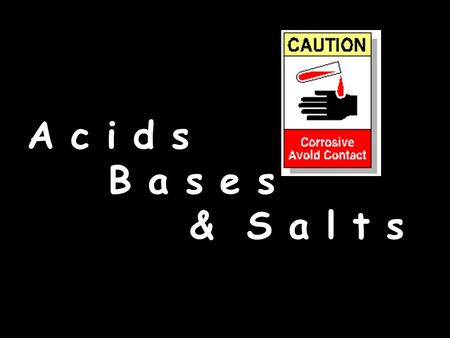 A c i d s B a s e s & S a l t s. Acid and Bases When we think of acids and bases we tend to think of chemistry lab acids and bases like But we are surrounded.