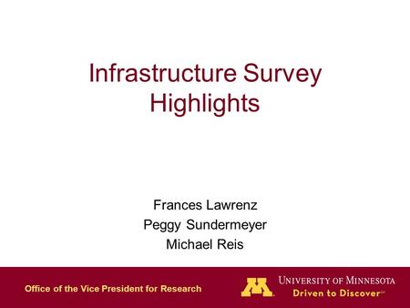 Office of the Vice President for Research Infrastructure Survey Highlights Frances Lawrenz Peggy Sundermeyer Michael Reis.