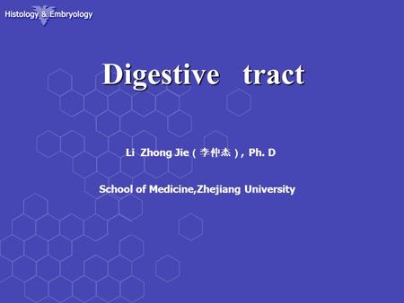 Digestive tract Digestive tract Li Zhong Jie （李仲杰）, Ph. D School of Medicine,Zhejiang University.