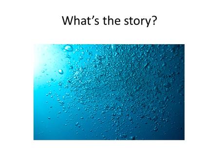 What’s the story?. Key Questions What is the role of oceans as a store and source of carbon dioxide (CO2) What happens if the oceans absorb less CO2?