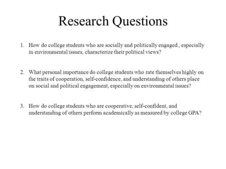 Research Questions 1.How do college students who are socially and politically engaged, especially in environmental issues, characterize their political.