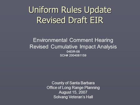 Uniform Rules Update Revised Draft EIR Environmental Comment Hearing Revised Cumulative Impact Analysis 04EIR-08 SCH# 2004081159 County of Santa Barbara.