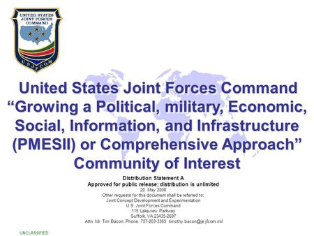 UNCLASSIFIED 1 1 United States Joint Forces Command United States Joint Forces Command “Growing a Political, military, Economic, Social, Information, and.
