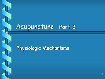 1 Acupuncture Part 2 Physiologic Mechanisms. 2 Physiologic Mechanism b Local inflammation and muscular effects b Neural (non-opioid) segmental gate theory.
