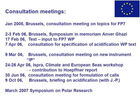 Consultation meetings: Jan 2005, Brussels, consultation meeting on topics for FP7 2-3 Feb 06, Brussels, Symposium in memoriam Anver Ghazi 17 Feb 06, Text.