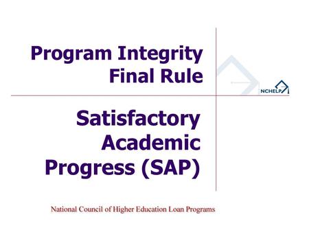 Satisfactory Academic Progress (SAP) Program Integrity Final Rule.