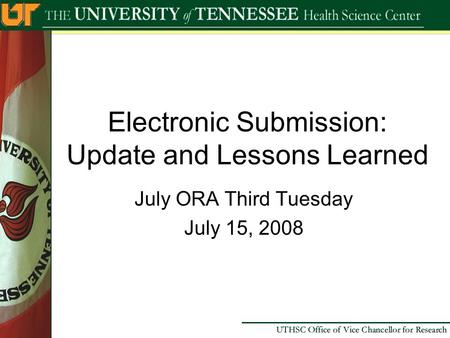Electronic Submission: Update and Lessons Learned July ORA Third Tuesday July 15, 2008.