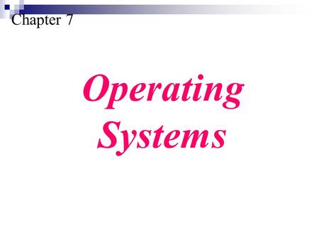 Chapter 7 Operating Systems. Define the purpose and functions of an operating system. Understand the components of an operating system. Understand the.