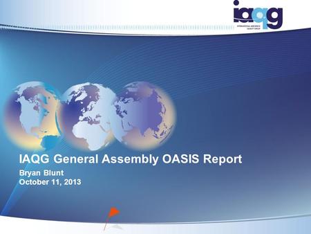 IAQG General Assembly OASIS Report Bryan Blunt October 11, 2013.